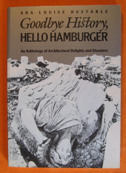 Image for Goodbye History, Hello Hamburger: An Anthology of Architectural Delights and Disasters