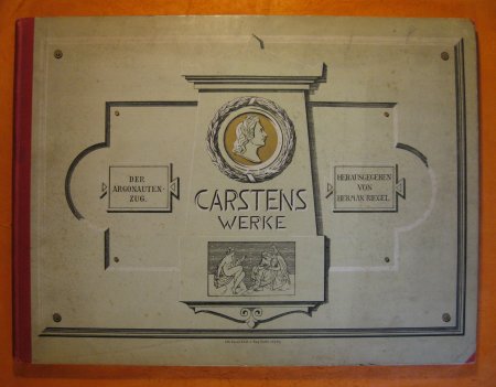 Image for Carstens' Werke: Dritter Band: Der Argonautenzug, 11 Tafeln In Kupferdruck, 13 TAfeln in Lichtdruck Nebste Einem Bildniss Von Sartens, Gest. Von J.A. Koch