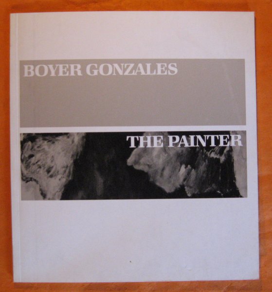 Image for Boyer Gonzales: The Painter, A Retrospective Exhibition, 1930 to Present