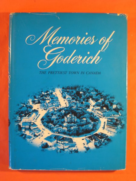 Memories of Goderich; the Romance of the Prettiest Town in Canada Image for Memories of Goderich; the Romance of the Prettiest Town in Canada