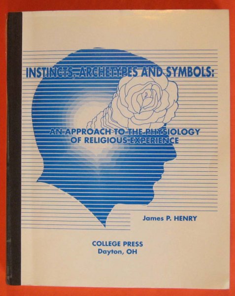 Image for Instincts, Archetypes & Symbols: An Approach to the Physiology of Religious Experience