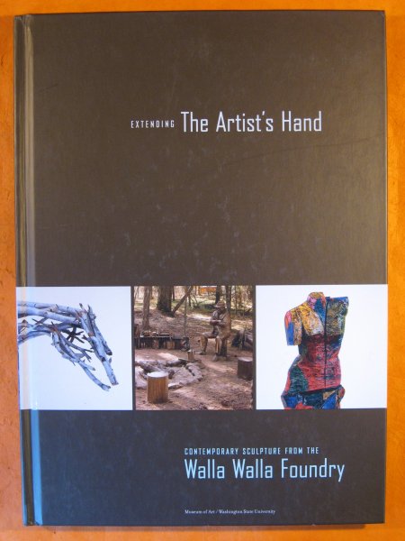 Image for Extending The Artist's Hand: Contemporary Sculpture From The Walla Walla Foundry.