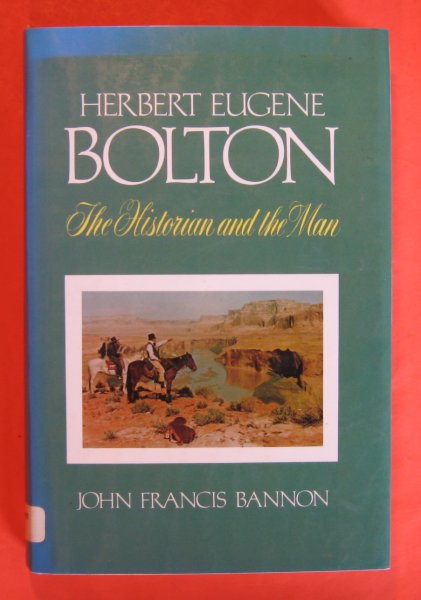 Image for Herbert Eugene Bolton: The Historian and the Man, 1870-1953