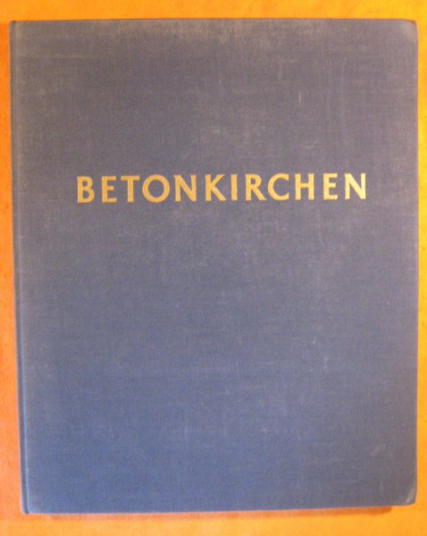 Image for Betonkirchen. 325 Textzeichnungen vom Verfasser. 58 Photographien Von Bernhard Moosbrugger