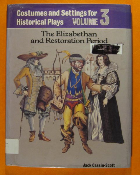 Image for Costumes and Settings for Historical Plays; Volume 3: The Elizabethan and Restoration Period