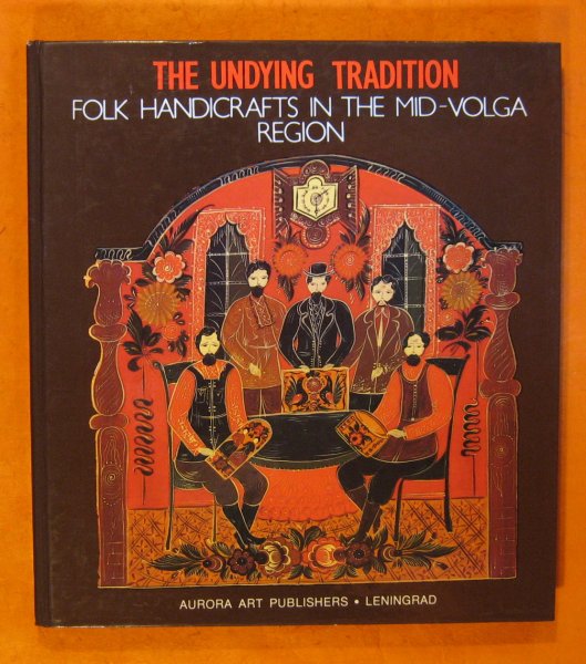Image for Undying Tradition: Folk Handicrafts in the Mid-Volga Region, The