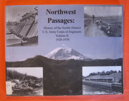 Image for Northwest Passages: History of the Seattle District U.S Army Corps of Engineers Volume II 1920 - 1970
