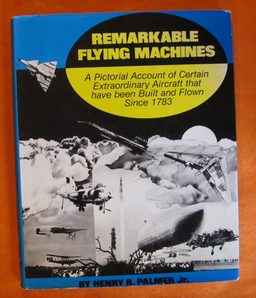 Image for Remarkable Flying Machines: A Pictorial Account of Certain Extraordinary Aircraft that Have Been Built and Flown Since 1783