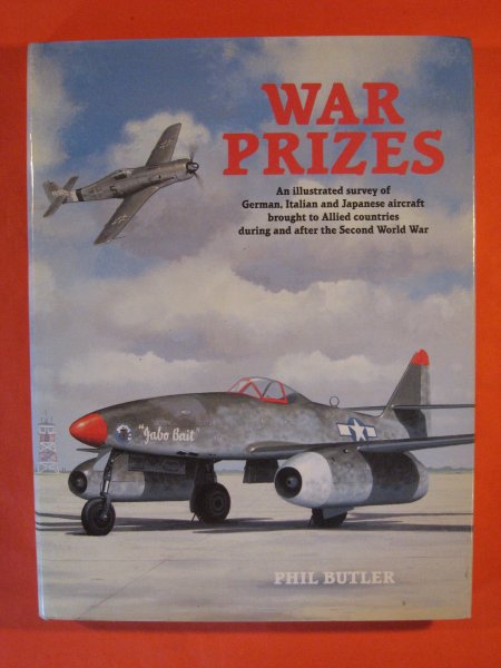 Image for War Prizes: An Illustrated Survey of German, Italian and Japanese Aircraft Brought to Allied Countries During and After the Second World War