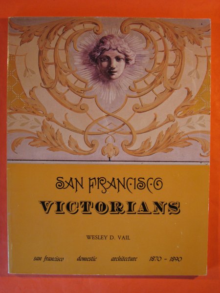 San Francisco Victorians : an account of domestic architecture in victorian San Francisco, 1870-1890 Image for San Francisco Victorians : an account of domestic architecture in victorian San Francisco, 1870-1890