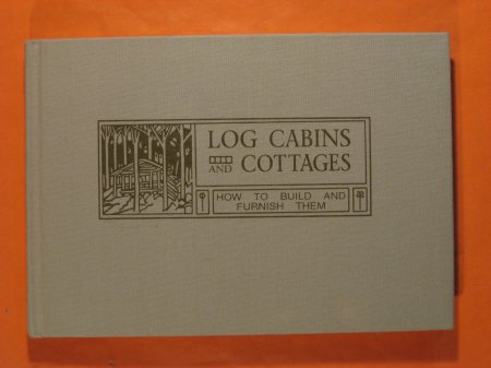 Log Cabins and Cottages: How to Build an Furnish Them Image for Log Cabins and Cottages: How to Build an Furnish Them
