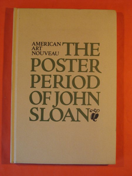 Image for American Art Nouveau: The Poster Period of John Sloan: A Selection of Hitherto Unpublished Prints and Autobiographical Recollections by the Artist, Collected by Helen Farr Sloan