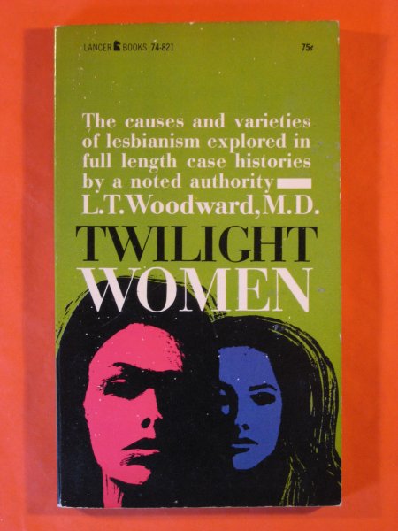 Image for Twilight Women: The causes and Varieties of Lesbianism Explored in Full Length case Histories By a Noted Authority