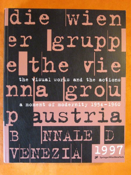 Image for The Vienna Group: A Moment of Modernity 1954-1960 The Visual Works and the Actions: Friedrich Achleitner, h.c. Artmann, Konrad Bayer, Gerhard Ruhm, Oswald Wiener