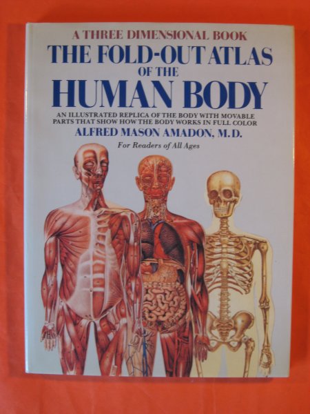 Image for The Fold-Out Atlas of the Human Body: An Illustrated Replica of the Body with Movable Parts That Show How the Body Works in Full Color