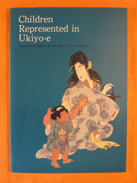Image for Children Represented in Ukiyo-e: Japanese Children in the 18th-19th Centuries
