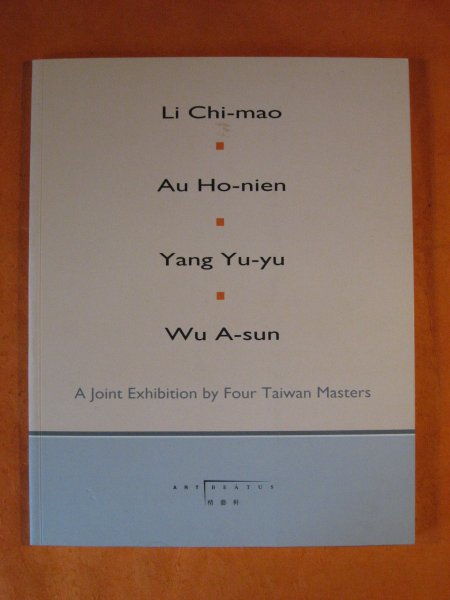 Image for Li Chi-mao, Au Ho-nien, Yang Yu-yu, Wu A-sun: A Joint Exhibition by Four Taiwan Masters