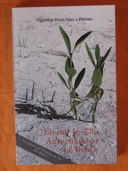 Image for Living in the Antechamber of Death : Compiled Short Stories of Political Prisoners in Islamic Republic of Iran