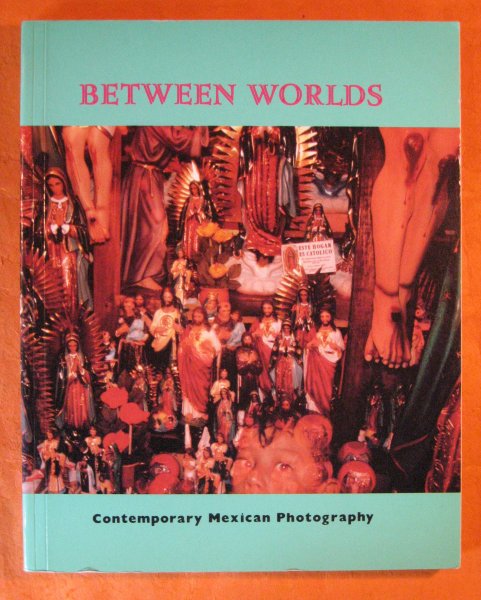 Image for Between Worlds: Contemporary Mexican Photography