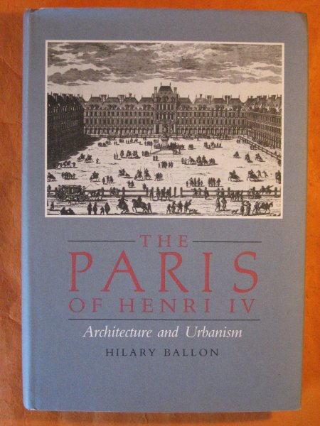 The Paris of Henry IV: Architecture and Urbanism Image for The Paris of Henry IV: Architecture and Urbanism