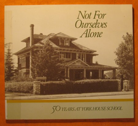 Not For Ourselves Alone: Fifty Years at York House School 1932-1982 Image for Not For Ourselves Alone: Fifty Years at York House School 1932-1982
