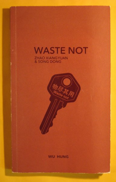 Waste Not--Zhao Xiangyuan & Song Dong Image for Waste Not--Zhao Xiangyuan & Song Dong