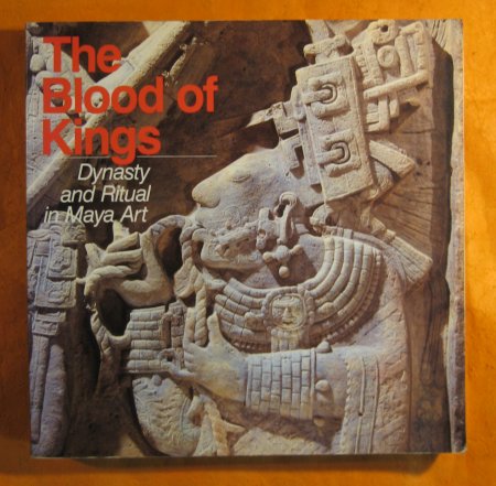 Image for The Blood of Kings : Dynasty and Ritual in Maya Art