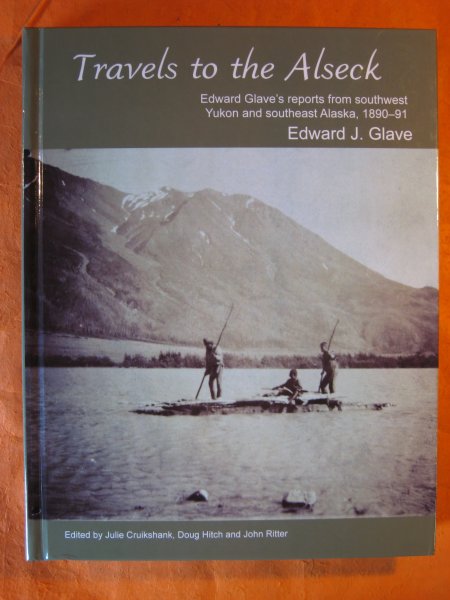 Travels to the Alseck : Edward Glave's reports from southwest Yukon and southeast Alaska, 1890-91 Image for Travels to the Alseck : Edward Glave's reports from southwest Yukon and southeast Alaska, 1890-91