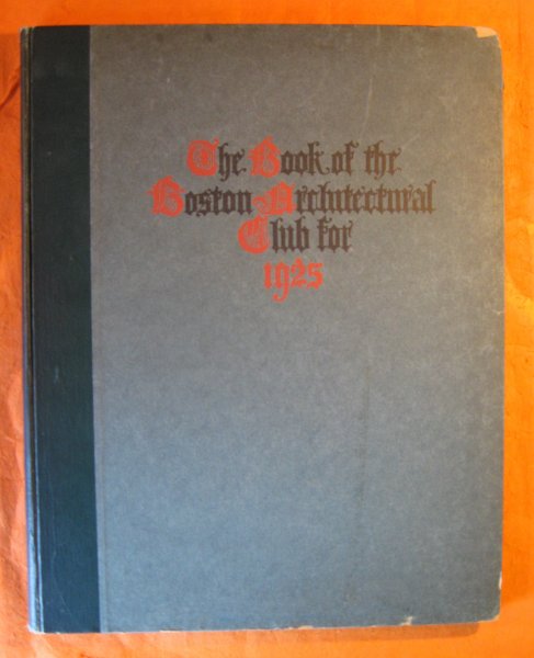 Image for The Book of the Boston Architectural Club for 1925: Photographs, Water Color Drawings, Pencil Sketches, Measured Drawings and Details of Spanish Architecture, Sacred and Domestic, enriched with objects of interest allied Thereto