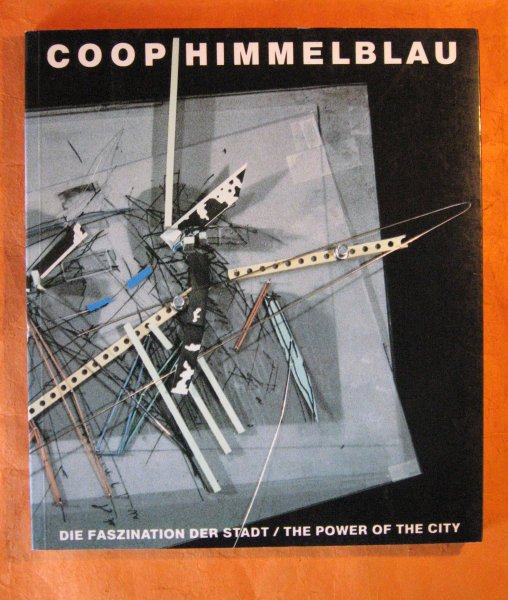 Coop Himmelblau: Die Faszination Der Stadt / the Power of the City (German and English Edition) Image for Coop Himmelblau: Die Faszination Der Stadt / the Power of the City (German and English Edition)