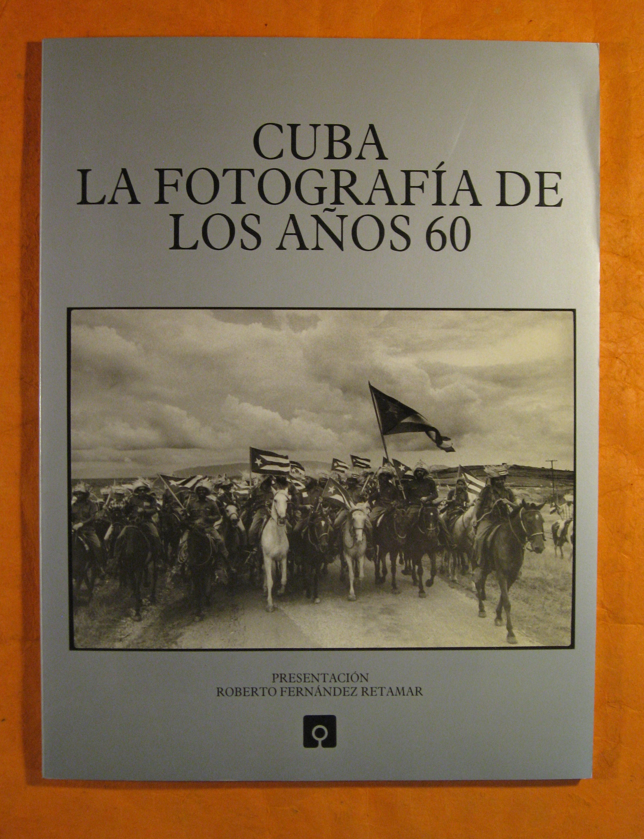 Image for Cuba La Fotografia De Los Anos 60: Raúl Corrales, Ernesto Fernández, Mario García Joya, Alberto Korda, Osvaldo Salas