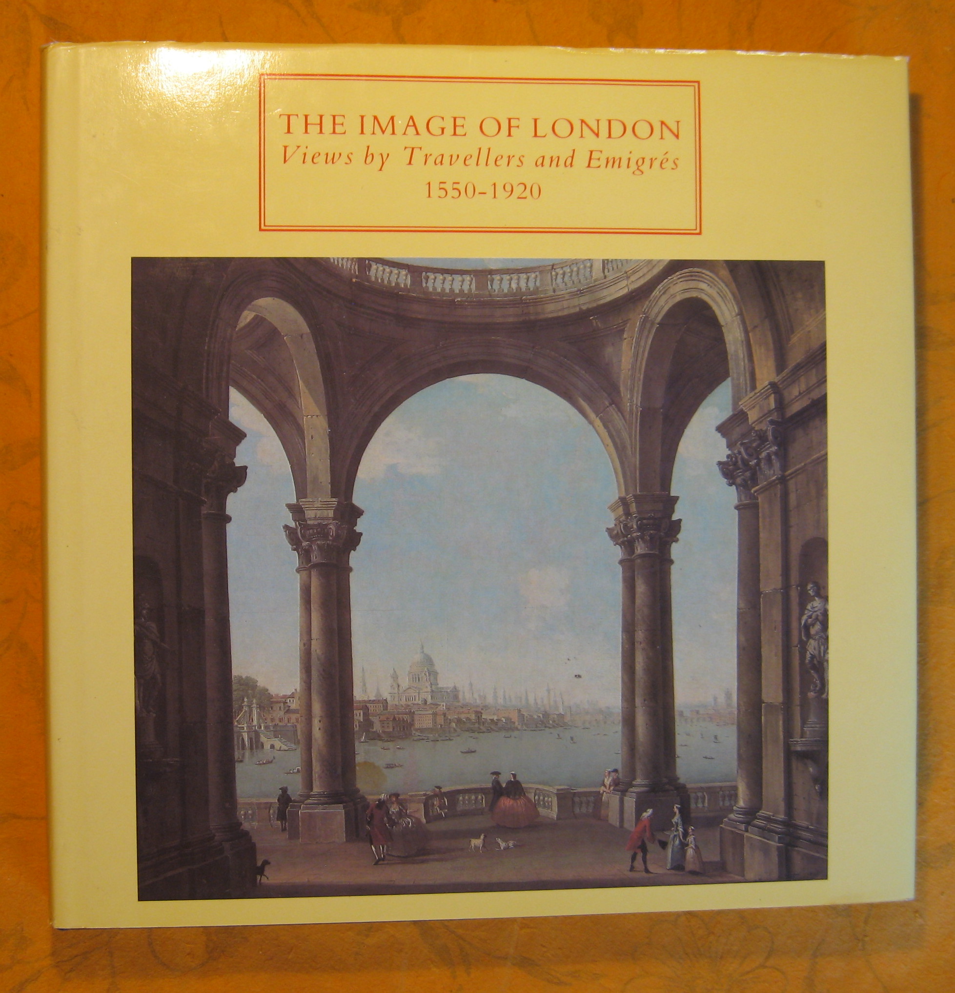 Image for The Image of London : Views by Travellers and Emigrs 1550-1920